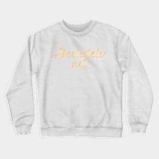 Absolutely Not (Sticker) T-Shirt Crewneck Sweatshirt